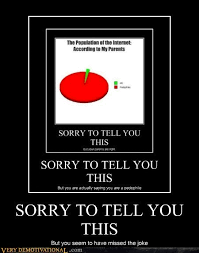 Sorry To Tell You This Very Demotivational Demotivational Posters Very Demotivational Funny Pictures Funny Posters Funny Meme