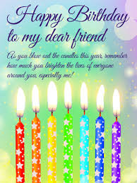 Happy birthday, wishes and messages could be just the right stuff to make the start of a birthday day right. You Brighter The Lives Happy Birthday Wishes Card For Friends Birthday Greeting Cards By Davia