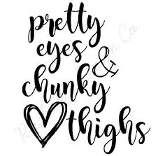 Pretty Eyes And Chunky Thighs Svg Instant Download Baby Svg Quote Dxf Cricut Projects Vinyl Cricut Baby Cricut