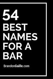List Of The 54 Best Names For A Bar Restaurant Names Cool Names Restaurant Names List