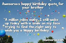 Maybe you would like to learn more about one of these? Quotes To Wish Happy Birthday To Brother