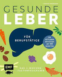 Gesunde Leber Das 2 Wochen Fastenprogramm Fur Berufstatige Von Christina Wiedemann Buch 978 3 96093 707 4 Thalia