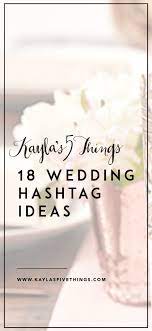 18 Wedding Hashtag Ideas Creative Wedding Hashtags Funny Wedding Hashtags Kayla S Five Things Hashtag Ideas Wedding Hashtag Best Wedding Hashtags