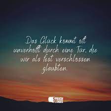 Das Gluck Kommt Oft Unverhofft Durch Eine Tur Die Wir Als Fest Verschlossen Glaubten