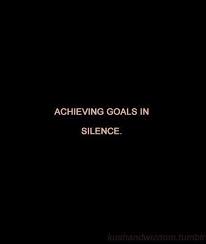 Achieving Goals In Silence This Pin Was Discovered By Pamela Wernet Discover And Save Your Own Pins On Pint Silence Quotes Words Quotes Motivational Quotes