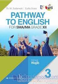 Save save kunci jawaban pathway xi final docx for later. Pathway To English For Sma Ma Grade Xii Kelompok Wajib Kurikulum 2013 Jilid 3 Th M Sudarwati Belbuk Com