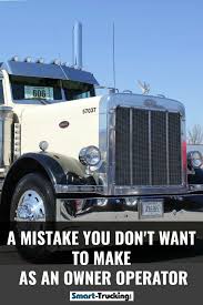 If you haven't already, it's best to work for a trucking company for at least 3 to 5 years before starting your own business. A Mistake You Don T Want To Make As An Owner Operator