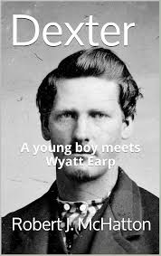 Amazon.com: Dexter: A young boy meets Wyatt Earp eBook : McHatton, Robert:  Kindle Store