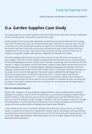 Need assistance with case study paper samples & writing help for your academic reference? D A Garden Supplies Case Study Essay Example