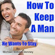 Amazon.com: How to Keep a Man (Audible Audio Edition): Michael Denney,  Michael William Denney, Michael William Denney: Audible Books & Originals