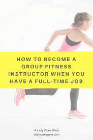 How To Become A Group Fitness Instructor When You Have A Full-Time Job - A  Lady Goes West