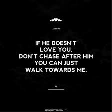 Dont Chase Him Quotes Quotesgram