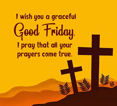 Washed me in your cleansing flow, now all i know. Good Friday Wishes Easter Friday Messages And Quotes