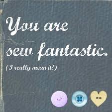 Jo Ann Fabric And Craft Stores You Are Sew Fantastic Sewing Humor Sewing Quotes Crafts