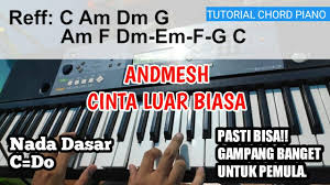 Luar biasa !!ternyata andmesh punya lagu ciptaan sendiri. Tutorial Chord Piano Andmesh Cinta Luar Biasa Gampang Jelas Dan Mudah Dipahami Untuk Pemula Youtube