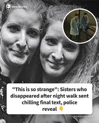 This is so strange": Sisters who disappeared after night walk sent chilling  final text, police reveal (link in the comments)