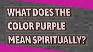 Check spelling or type a new query. What Does The Color Purple Mean Spiritually Youtube