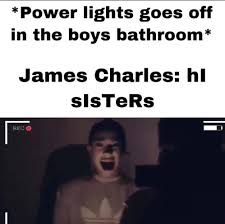 There are days when you just can t go on without each other. Get It James Charles Bad Terriblefacebookmemes