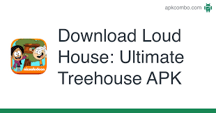 Treehouse of change in the money last v1.2.1: Loud House Ultimate Treehouse Apk 1 6 6 Android Game Download