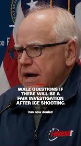 Minnesota Gov. Tim Walz questioned if there would be a fair investigation  after President Trump and DHS secretary Kristi Noem weighed in