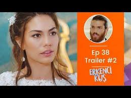 Erkenci Kus Ep 38 Trailer 2 Can Yaman English 2019 Youtube Trailer Trailer 2 Youtube