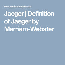 Jaeger Definition Of Jaeger By Merriam Webster Definitions Merriam Webster Humus