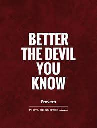 Fear is the only way to greet the devil. The Devil You Know Quotes Quotesgram
