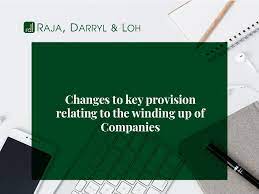 During this transition, some civil servants might have taken a more hardline stance. Changes To Key Provision Relating To The Winding Up Of Companies Raja Darryl Loh