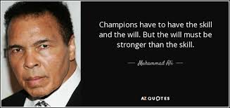 Muhammad Ali quote: Champions have to have the skill and the will. But...