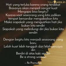 Menggantungkan hidup hanya dari belas kasihan dan bantuan orang lain adalah sikap yang lemah & salah. Hati Yang Terluka Karena Quotes Writings By Re Pramudya Yourquote
