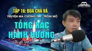 tập 16 bua cha va tống xac hanh hương truyện ma cương thi trộm mộ n radios youtube mỡ
