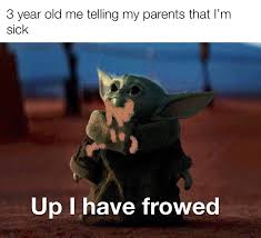 Mandalorian season 1 may have ended over half a year ago, but baby yoda memes are eternal. When You Re Baby Yoda But Also Sick Memes