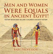 In egypt, an education does not earn women certain employment. Men And Women Were Equals In Ancient Egypt History Books Best Sellers Children S Ancient History E Bog Fra Baby Professor 9781541919129 Rakuten Kobo Danmark