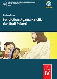 Video pembelajaran agama katolik kelas 5 semester 2 allah mengajarkan pengampunan. Buku Guru Pendidikan Agama Katolik Dan Budi Pekerti Kelas 4 Kurikulum 2013 Revisi 2017 Andronezia