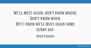 We Ll Meet Again Don T Know Where Don T Know When But I Know We
