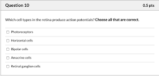 Which Retinal Neurons Fire Action Potentials? Select One: Horizontal Cells  And Amacrine Cells Photoreceptors, Bipolar Cells, And Ganglion Cells  Ganglion Cells Ail Retinal Neurons Fire Action Potentials
