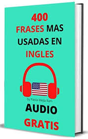 Amazon Com 400 Frases Mas Usadas En Ingles Audio Gratis Spanish Edition Ebook Mejia Ram Paola Kindle Store In 2020 Kindle Reading Kindle App Machine Learning