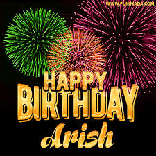 Arish is a muslim boy name and it is an persian originated name with multiple meanings and the associated lucky number is 4. Wishing You A Happy Birthday Arish Best Fireworks Gif Animated Greeting Card Download On Funimada Com