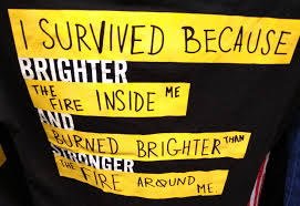 I survived because the fire inside me burned brighter. I Survived Because Brighter The Fire Inside Me And Burned Brighter Than Stronger The Fire Around Crappydesign