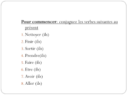 À la 1ère personne du singulier (je) et au présent de l'indicatif, la conjugaison du verbe nettoyer s'écrit je nettoie et prend la terminaison ie. Pour Commencer Conjuguez Les Verbes Suivantes Au Present 1 Nettoyer Ils 2 Finir Ils 3 Sortir Ils 4 Prendre Ils 5 Faire Ils 6 Etre Ils Ppt Telecharger