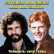Albums That Should Exist: Covered: Bob Crewe & Bob Gaudio, Volume 2:  1974-2024