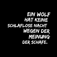A Wolf Hasn T A Sleeploss Night Because Of The Opinion Of The Sheeps Inspirierende Spruche Weisheiten