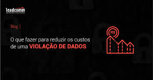 Significado de violação tradução violação. O Que Fazer Para Reduzir Os Custos Apos Uma Violacao De Dados Leadcomm Performance Security