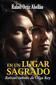 En un lugar sagrado: Retrato íntimo de Olga Rey (Spanish Edition)