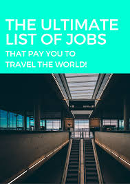 The Ultimate List Of Jobs That Pay You To Travel Go Seek Explore List Of Jobs Travel Jobs Travel