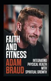 Faith and Fitness: Integrating Physical Health with Spiritual Growth:  Braud, Adam: 9798860254992: Amazon.com: Books