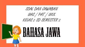 3 paket soal ukk pat bahasa inggris kelas 8 kurikulum 2013 kunci jawaban by cah samin 1050 am post a comment assalamualaikum wr.sesuai dengan kurikulum nasional yang dirancang. Soal Uas Bahasa Jawa Kelas 2 Sd Semester 2 Kunci Jawaban Soal Latihan Pat Ukk Pilihan Ganda Essay Tribun Pontianak