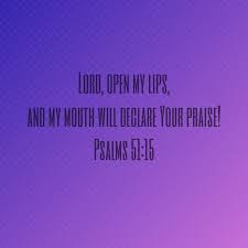 Lord Open My Lips And My Mouth Will Declare Your Praise Psalms 51 15 Psalms My Mouth Praise