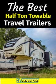 Half ton towable travel trailers. Best Half Ton Towable Travel Trailers Rv Expertise In 2021 Travel Trailer Best Travel Trailers Trailer