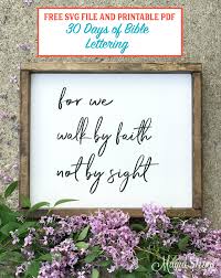 In these eight words the apostle paul is giving us great insight how to operate in faith and he is saying to be successful in the kingdom of god, because you have to walk by faith and not by what you see in the natural. Walk By Faith Not By Sight Free Svg Printable Pdf 10 Mamashire